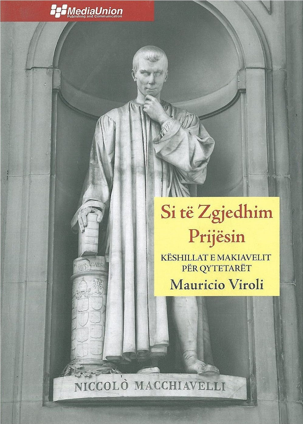 SI TE ZGJEDHIM PRIJESIN : KESHILLA TE MAKIAVELIT PER QYTETARET